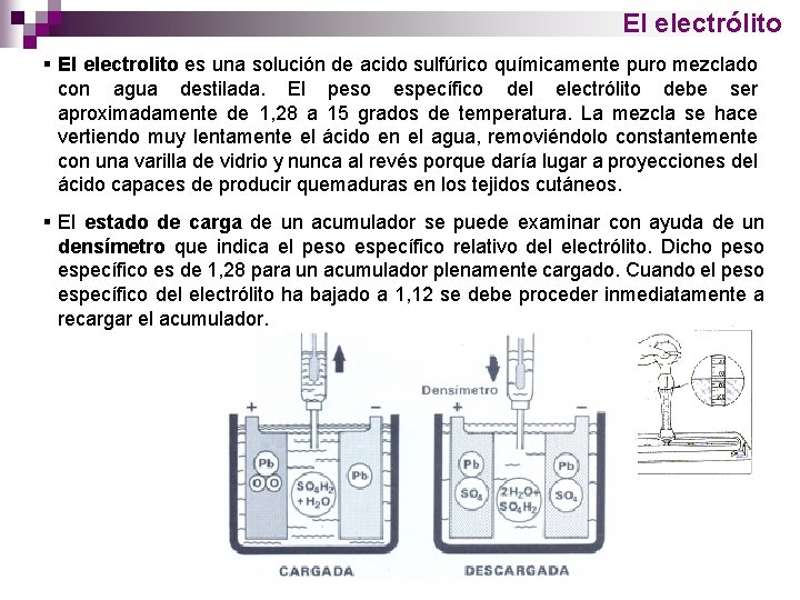 El electrólito § El electrolito es una solución de acido sulfúrico químicamente puro mezclado
