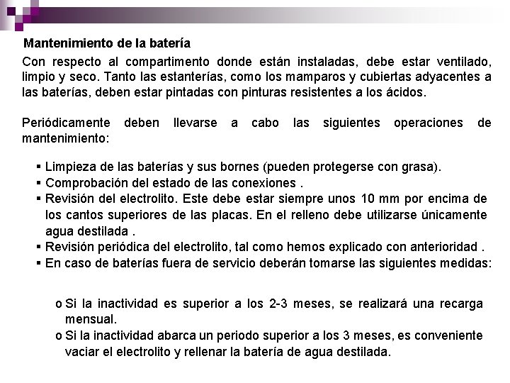 Mantenimiento de la batería Con respecto al compartimento donde están instaladas, debe estar ventilado,