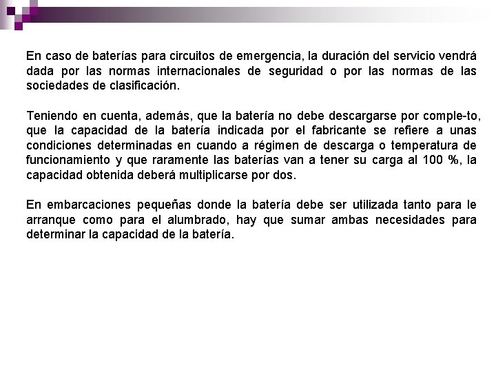 En caso de baterías para circuitos de emergencia, la duración del servicio vendrá dada