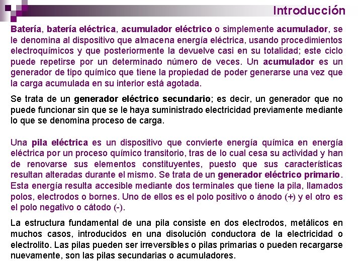 Introducción Batería, batería eléctrica, acumulador eléctrico o simplemente acumulador, se le denomina al dispositivo
