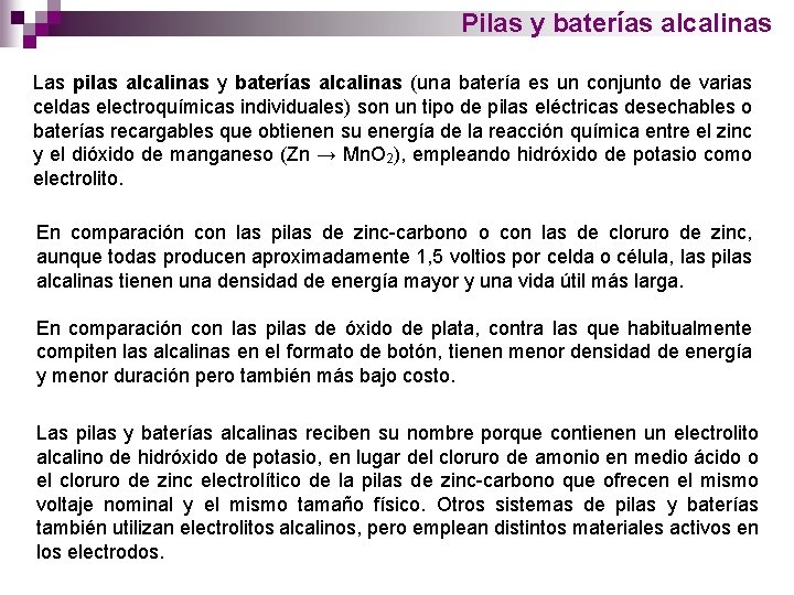 Pilas y baterías alcalinas Las pilas alcalinas y baterías alcalinas (una batería es un