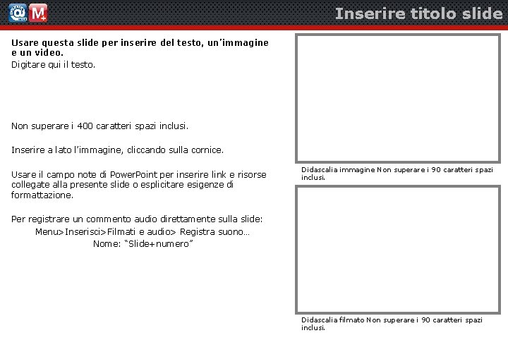 Inserire titolo slide Usare questa slide per inserire del testo, un’immagine e un video.