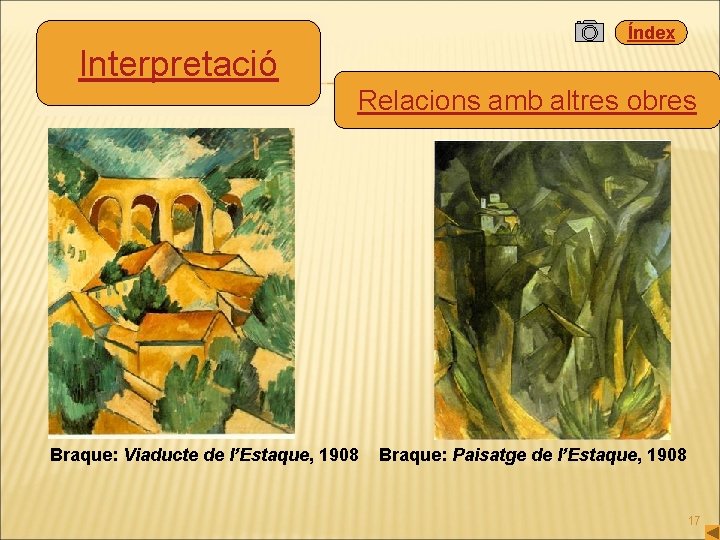 Índex Interpretació Relacions amb altres obres Braque: Viaducte de l’Estaque, 1908 Braque: Paisatge de