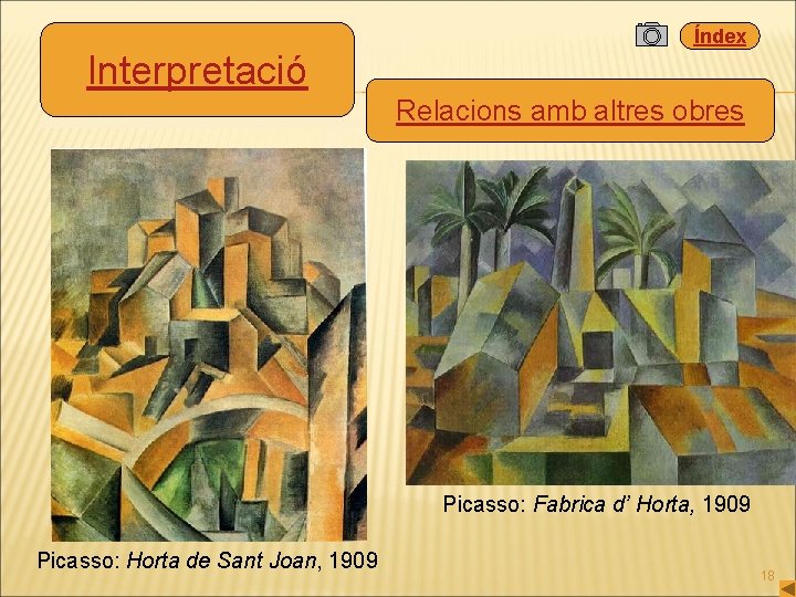 Índex Interpretació Relacions amb altres obres Picasso: Fabrica d’ Horta, 1909 Picasso: Horta de