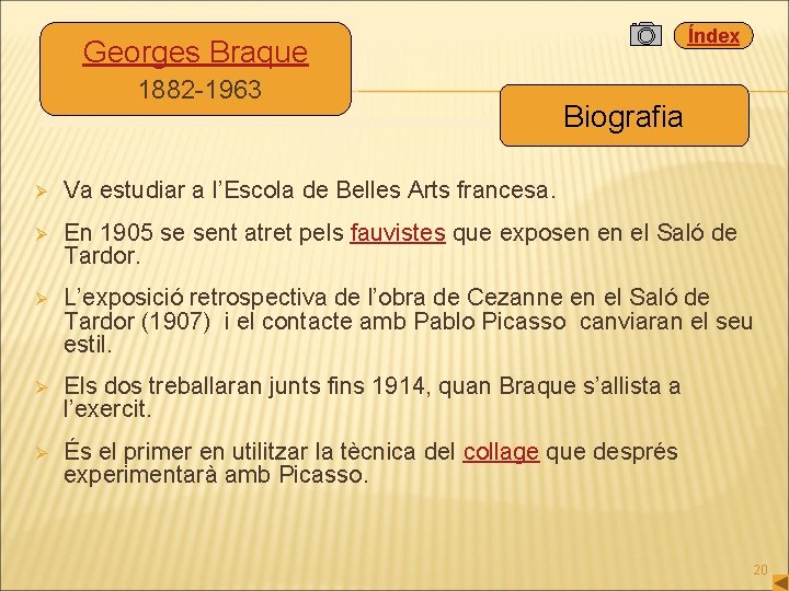 Índex Georges Braque 1882 -1963 Biografia Ø Va estudiar a l’Escola de Belles Arts