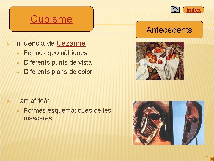Índex Cubisme Antecedents Ø Influència de Cezanne: § § § Ø Formes geomètriques Diferents