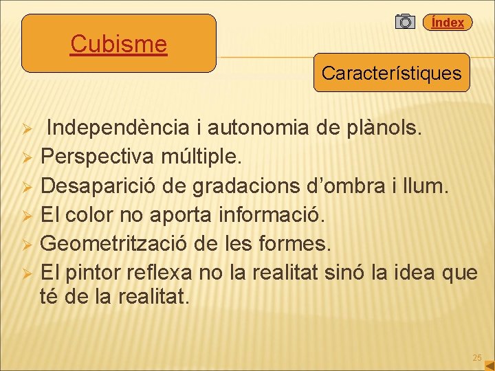 Índex Cubisme Característiques Independència i autonomia de plànols. Ø Perspectiva múltiple. Ø Desaparició de