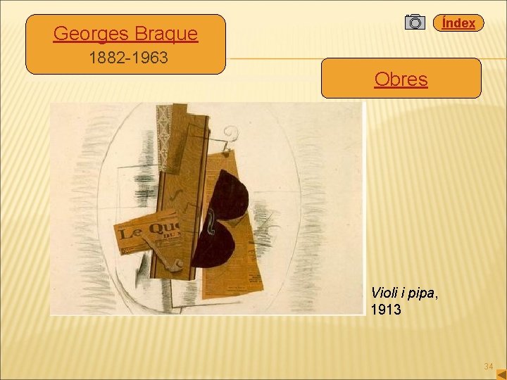 Índex Georges Braque 1882 -1963 Obres Violí Violi i pipa, 1913 34 