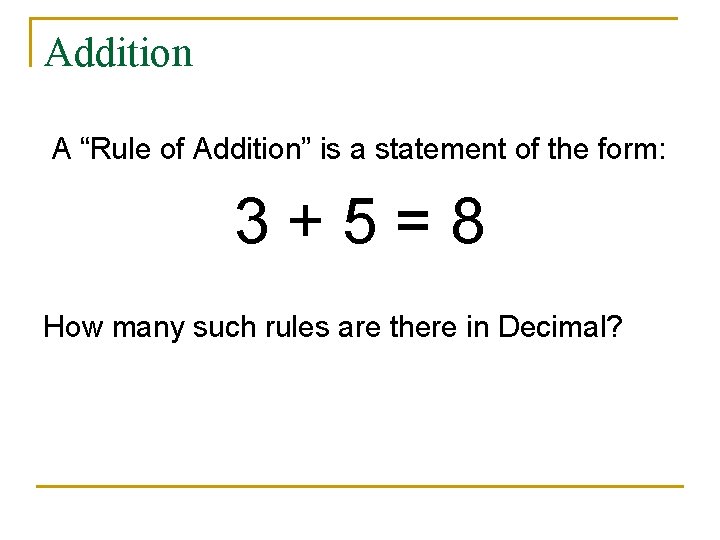 Addition A “Rule of Addition” is a statement of the form: 3+5=8 How many