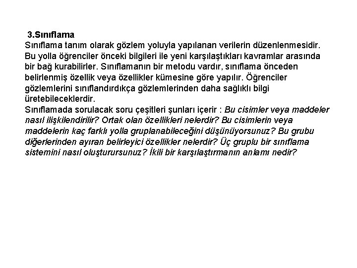 3. Sınıflama tanım olarak gözlem yoluyla yapılanan verilerin düzenlenmesidir. Bu yolla öğrenciler önceki bilgileri