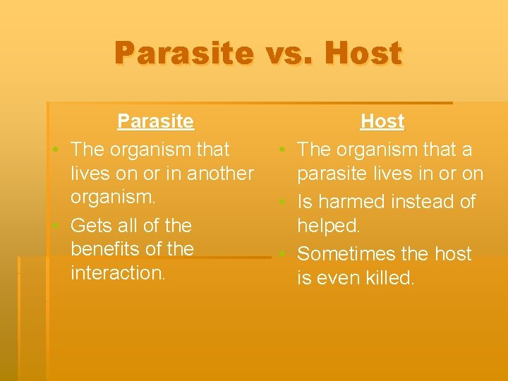 Parasite vs. Host Parasite • The organism that lives on or in another organism.