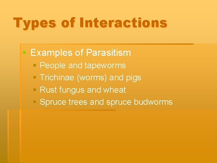 Types of Interactions § Examples of Parasitism § People and tapeworms § Trichinae (worms)