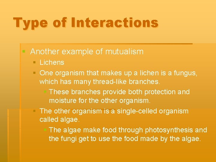 Type of Interactions § Another example of mutualism § Lichens § One organism that