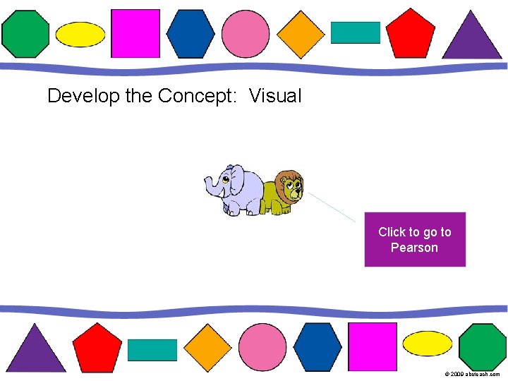 Develop the Concept: Visual Click to go to Pearson © 2009 abcteach. com 