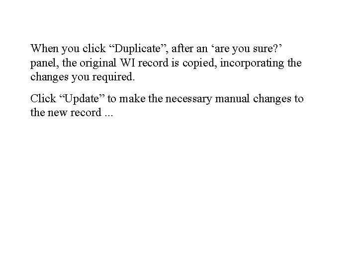 When you click “Duplicate”, after an ‘are you sure? ’ panel, the original WI