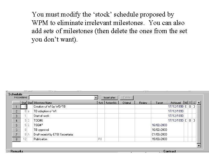 You must modify the ‘stock’ schedule proposed by WPM to eliminate irrelevant milestones. You