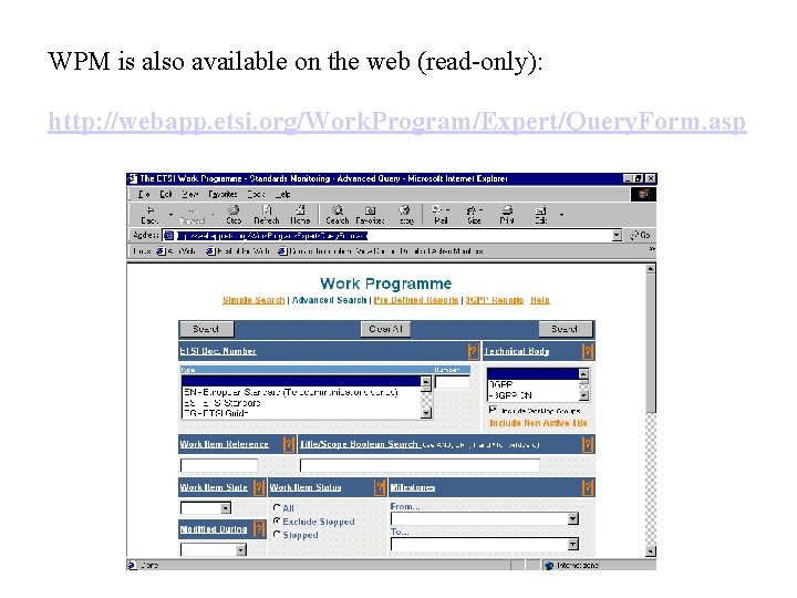 WPM is also available on the web (read-only): http: //webapp. etsi. org/Work. Program/Expert/Query. Form.