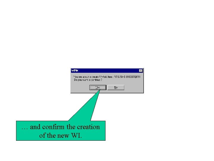 … and confirm the creation of the new WI. 