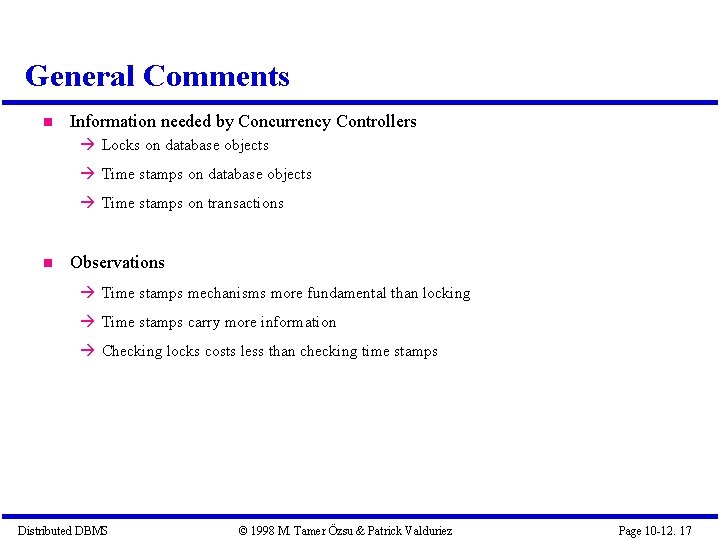 General Comments Information needed by Concurrency Controllers Locks on database objects Time stamps on