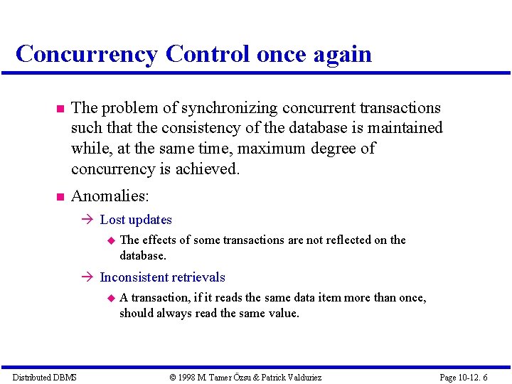 Concurrency Control once again The problem of synchronizing concurrent transactions such that the consistency
