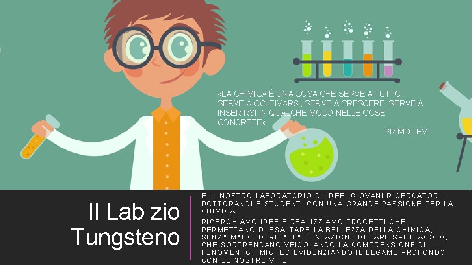  «LA CHIMICA È UNA COSA CHE SERVE A TUTTO. SERVE A COLTIVARSI, SERVE