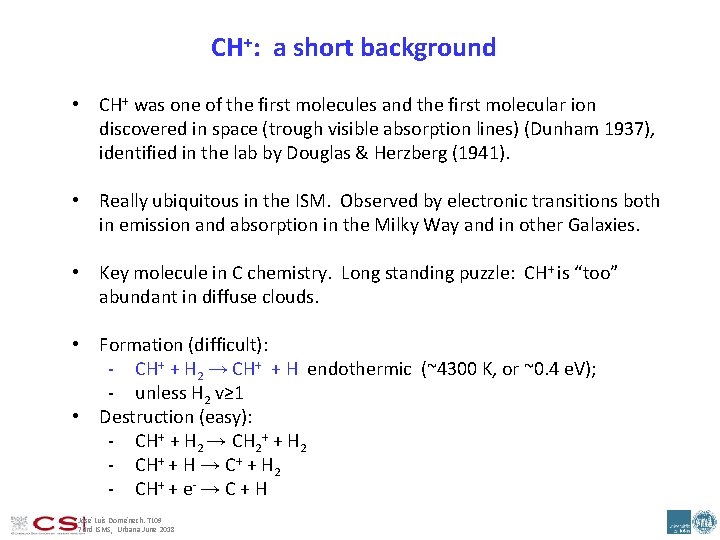CH+: a short background • CH+ was one of the first molecules and the