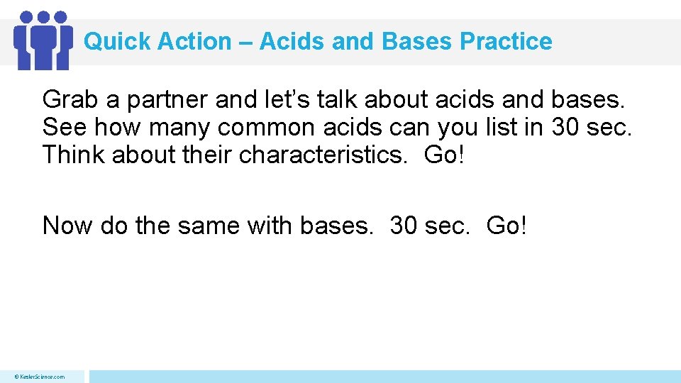 Quick Action – Acids and Bases Practice Grab a partner and let’s talk about