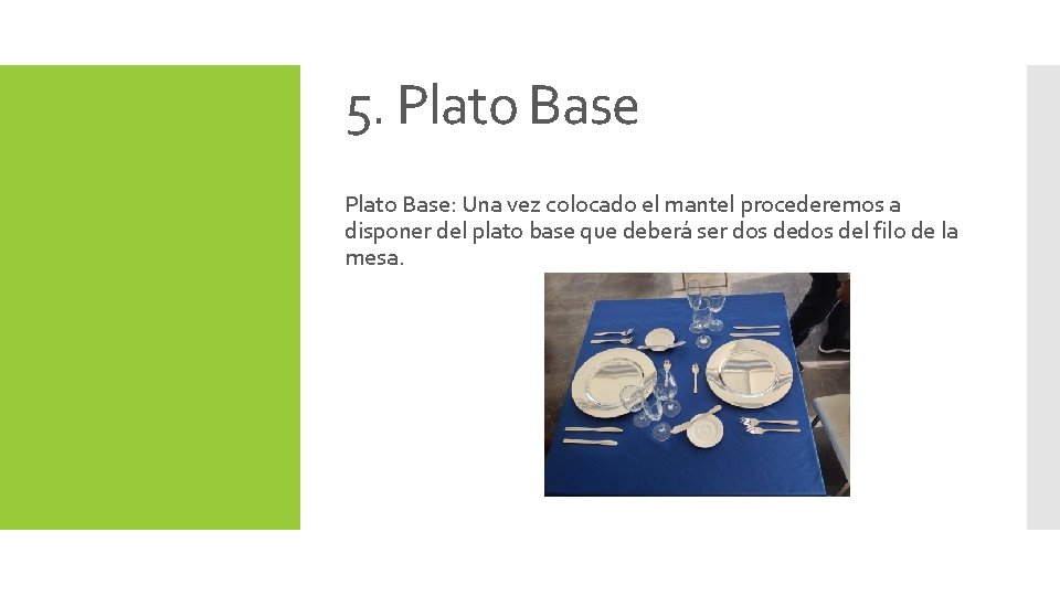 5. Plato Base: Una vez colocado el mantel procederemos a disponer del plato base
