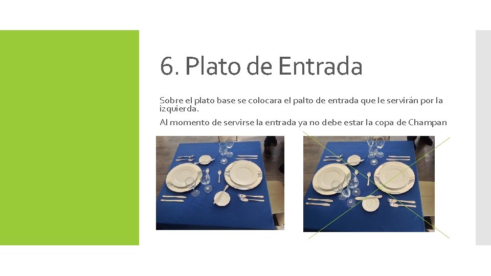 6. Plato de Entrada Sobre el plato base se colocara el palto de entrada