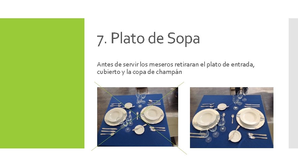 7. Plato de Sopa Antes de servir los meseros retiraran el plato de entrada,