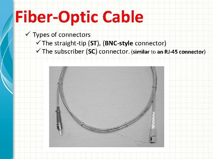 Fiber-Optic Cable ü Types of connectors ü The straight-tip (ST), (BNC-style connector) ü The