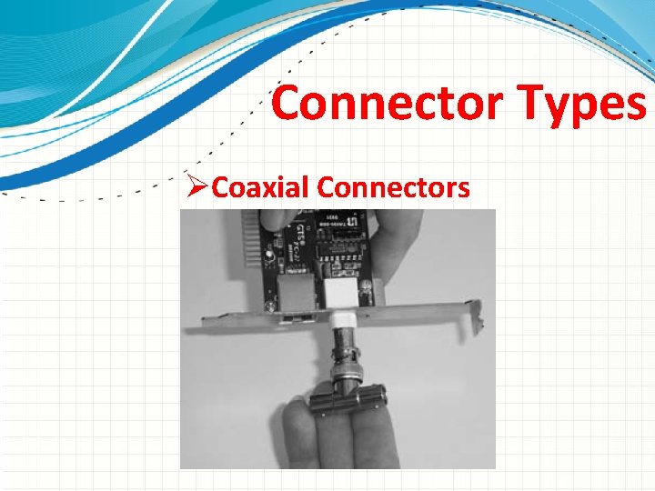 Connector Types ØCoaxial Connectors 