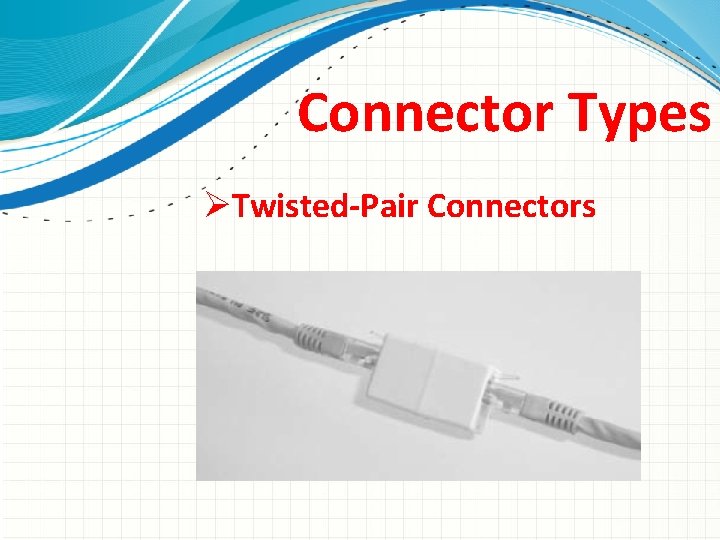 Connector Types ØTwisted-Pair Connectors 
