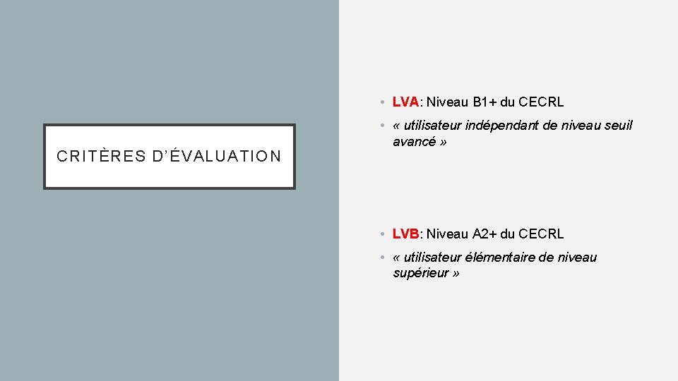  • LVA: Niveau B 1+ du CECRL CRITÈRES D’ÉVALUATION • « utilisateur indépendant