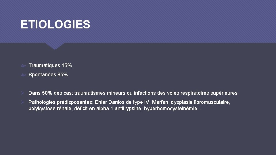 ETIOLOGIES Traumatiques 15% Spontanées 85% Ø Dans 50% des cas: traumatismes mineurs ou infections