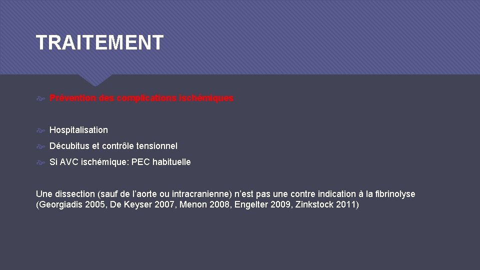TRAITEMENT Prévention des complications ischémiques Hospitalisation Décubitus et contrôle tensionnel Si AVC ischémique: PEC