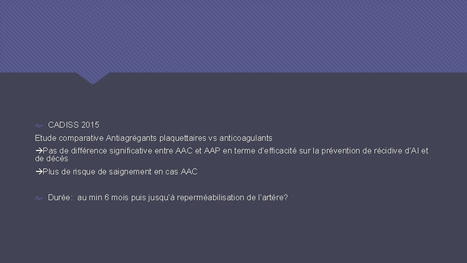  CADISS 2015 Etude comparative Antiagrégants plaquettaires vs anticoagulants Pas de différence significative entre