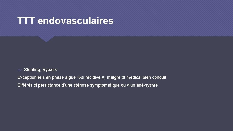 TTT endovasculaires Stenting, Bypass Exceptionnels en phase aigue si récidive AI malgré ttt médical
