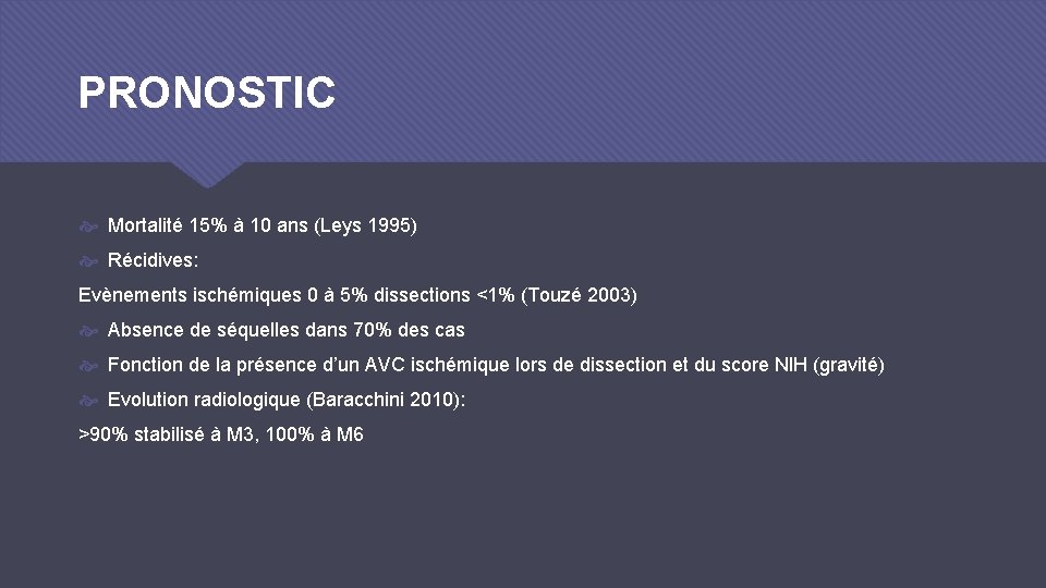PRONOSTIC Mortalité 15% à 10 ans (Leys 1995) Récidives: Evènements ischémiques 0 à 5%