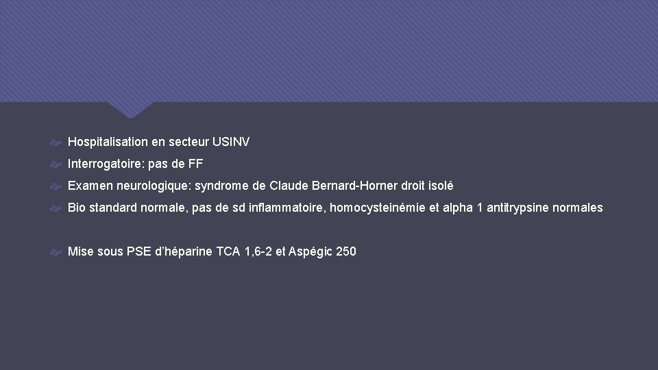 Hospitalisation en secteur USINV Interrogatoire: pas de FF Examen neurologique: syndrome de Claude