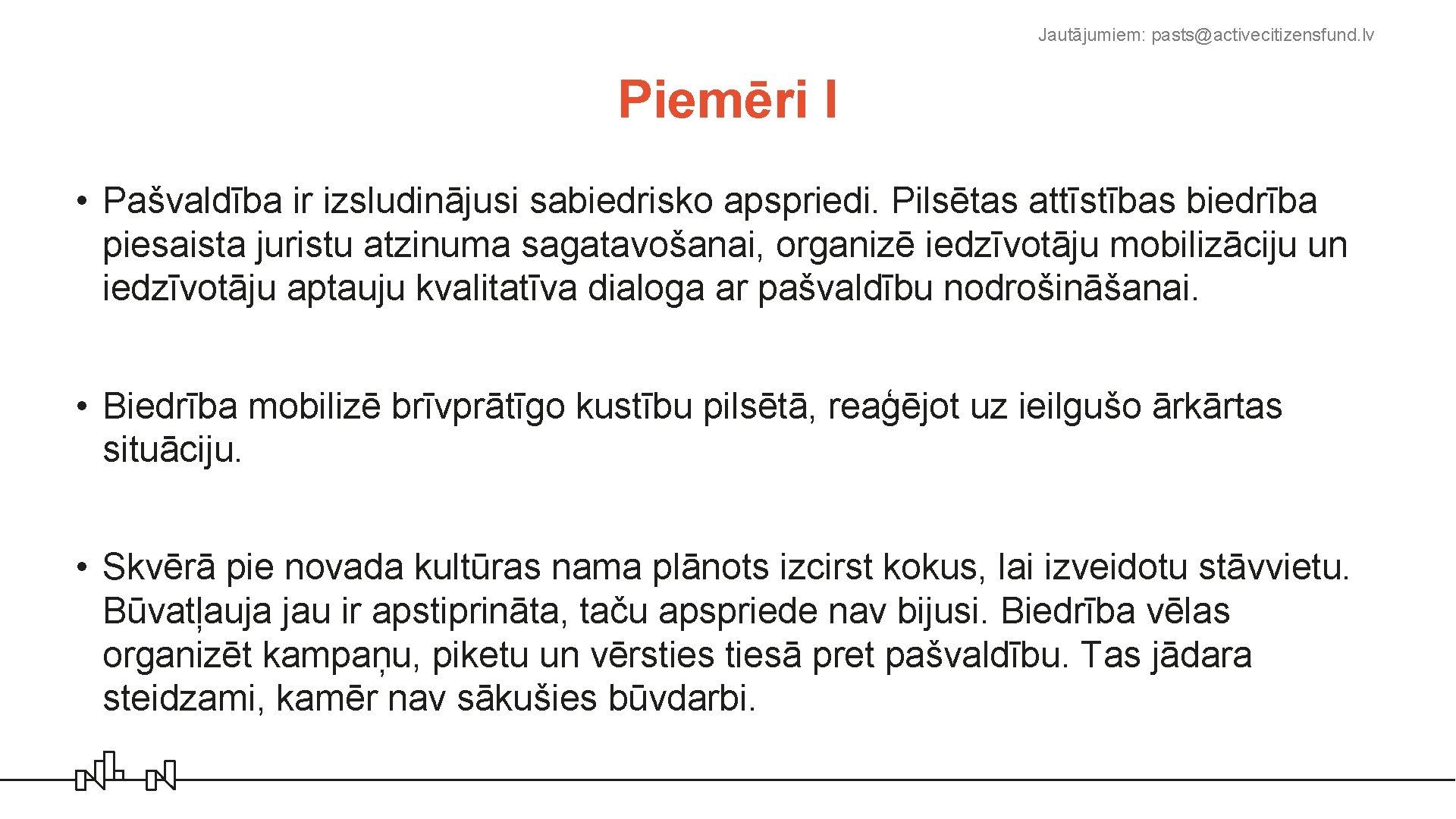 Jautājumiem: pasts@activecitizensfund. lv Piemēri I • Pašvaldība ir izsludinājusi sabiedrisko apspriedi. Pilsētas attīstības biedrība