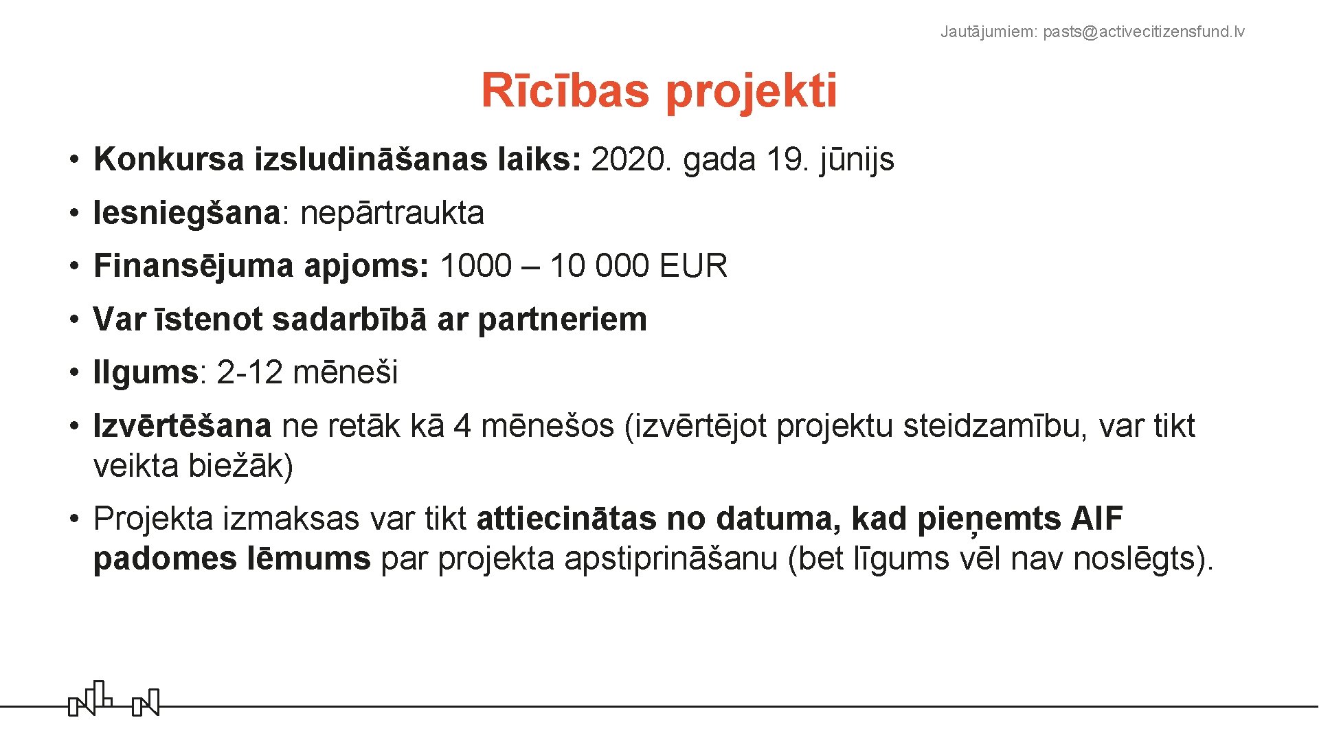 Jautājumiem: pasts@activecitizensfund. lv Rīcības projekti • Konkursa izsludināšanas laiks: 2020. gada 19. jūnijs •