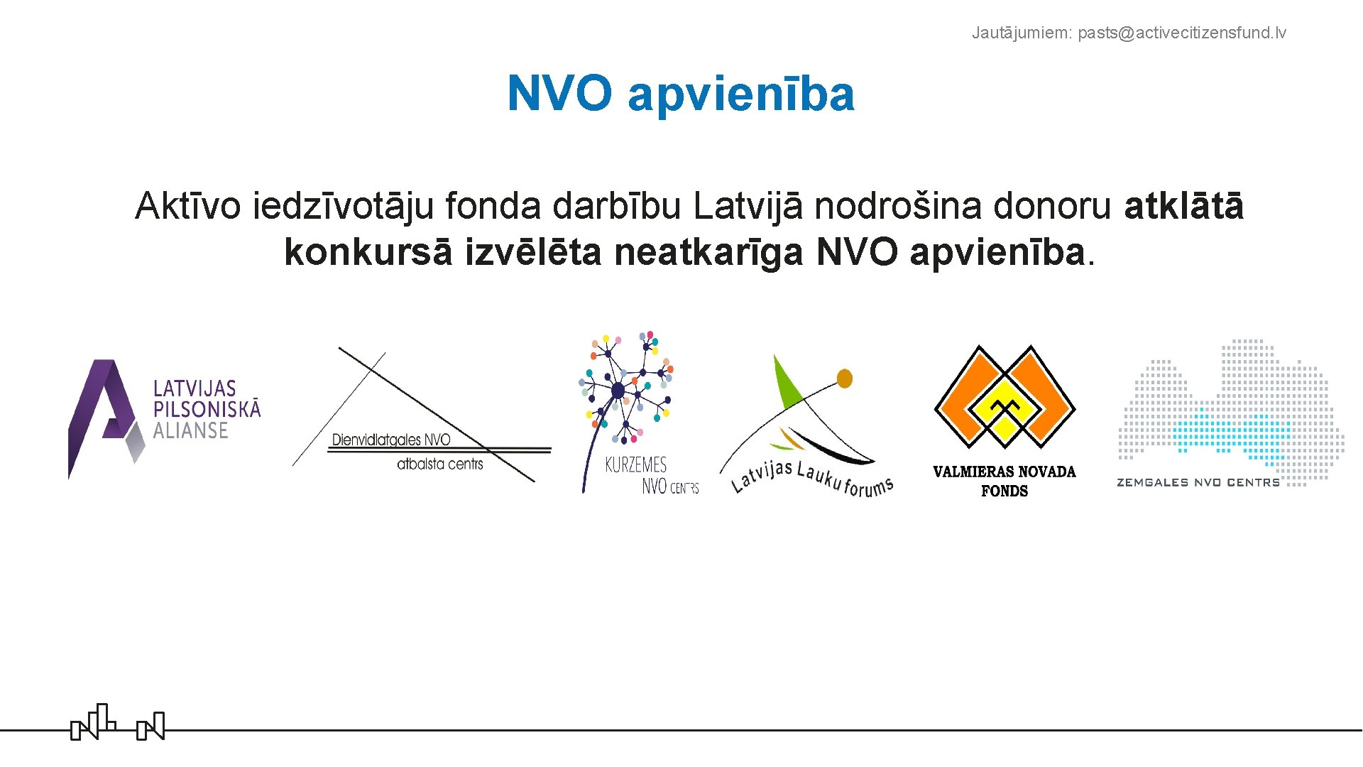 Jautājumiem: pasts@activecitizensfund. lv NVO apvienība Aktīvo iedzīvotāju fonda darbību Latvijā nodrošina donoru atklātā konkursā