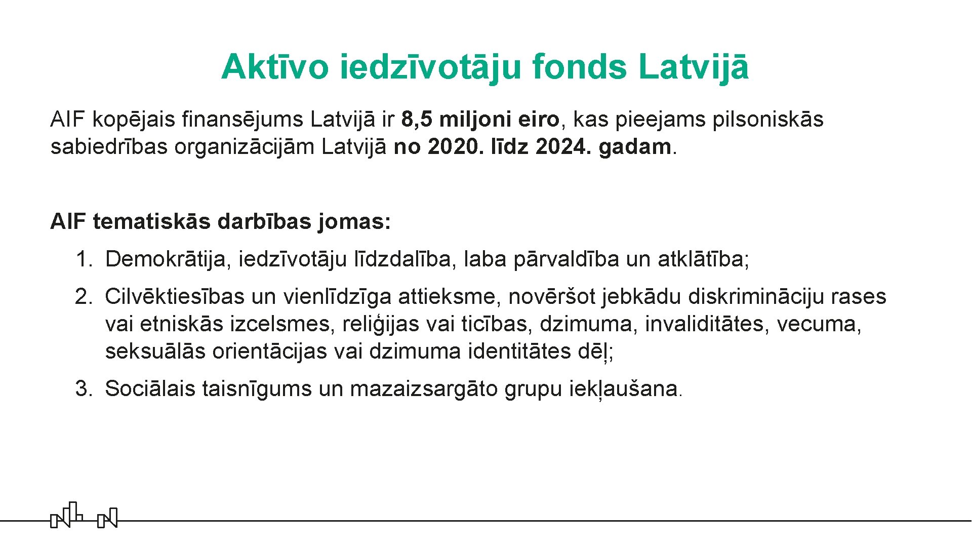 Aktīvo iedzīvotāju fonds Latvijā AIF kopējais finansējums Latvijā ir 8, 5 miljoni eiro, kas