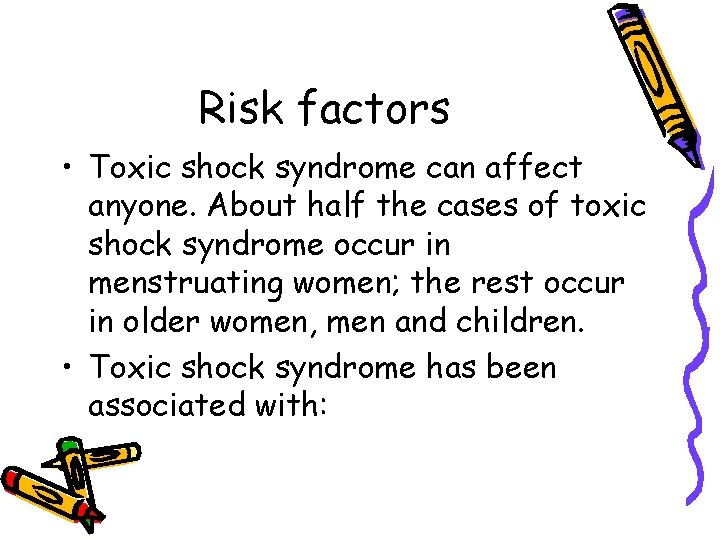 Risk factors • Toxic shock syndrome can affect anyone. About half the cases of