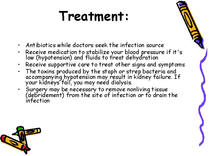 Treatment: • Antibiotics while doctors seek the infection source • Receive medication to stabilize