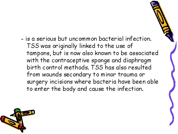 - is a serious but uncommon bacterial infection. TSS was originally linked to the