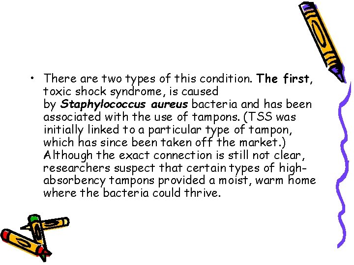 • There are two types of this condition. The first, toxic shock syndrome,