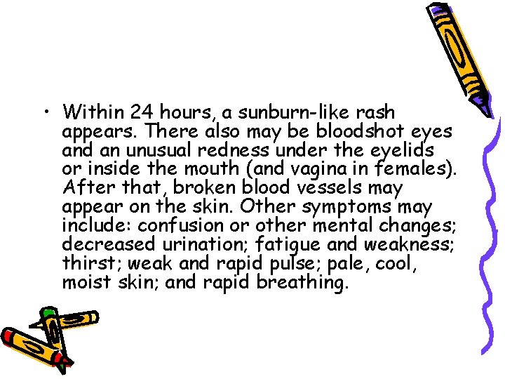  • Within 24 hours, a sunburn-like rash appears. There also may be bloodshot