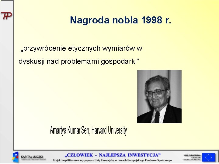 Nagroda nobla 1998 r. „przywrócenie etycznych wymiarów w dyskusji nad problemami gospodarki” 